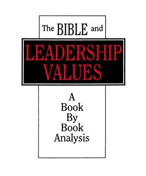 The Bible and Leadership Values – A Book by Book Analysis